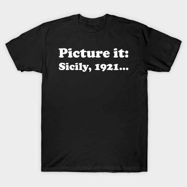 Picture It, Sicily, 1921 (White) T-Shirt by GeekIncStudios